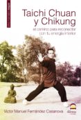 taichi chuan y chikung: el camino para reconectar con tu energia interior-victor manuel fernandez casanova-9788498270822 taichi chuan y chikung: el camino para reconectar con tu energia interior-victor manuel fernandez casanova-9788498270822