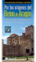 por los origenes del reino de aragon: travesia a pie por el prepi rineo oscense-9788498291322 por los origenes del reino de aragon: travesia a pie por el prepi rineo oscense-9788498291322