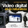 video digital en la naturaleza-luis miguel lopez soriano-9788498292022 video digital en la naturaleza-luis miguel lopez soriano-9788498292022