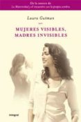mujeres visibles, madres invisibles-laura gutman-9788498676822 mujeres visibles, madres invisibles-laura gutman-9788498676822