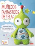 muñecos fantasticos de tela: 10 proyectos faciles de hacer paso a paso con sus patrones a tamaño natural-melanie mcneice-9788498745122 muñecos fantasticos de tela: 10 proyectos faciles de hacer paso a paso con sus patrones a tamaño natural-melanie mcneice-9788498745122