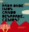 para onde imos cando desaparecemos?-isabel minhos martins-9788499149622 para onde imos cando desaparecemos?-isabel minhos martins-9788499149622