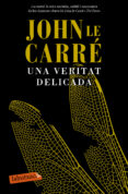 una veritat delicada-john le carre-9788499309422 una veritat delicada-john le carre-9788499309422