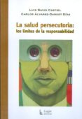 la salud persecutoria: los limites de la responsabilidad-luis david castiel-9789508923622 la salud persecutoria: los limites de la responsabilidad-luis david castiel-9789508923622