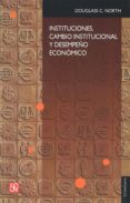 instituciones,cambio institucional y desempeño economico-douglass c. north-9789681639822 instituciones,cambio institucional y desempeño economico-douglass c. north-9789681639822
