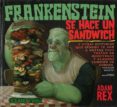 frankenstein se hace un sandwich y otras historias que seguro te van a gustar pues tratan de monstruos y algunas tambien de comida-adam rex-9789707775022 frankenstein se hace un sandwich y otras historias que seguro te van a gustar pues tratan de monstruos y algunas tambien de comida-adam rex-9789707775022