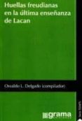 huellas freudianas en la ultima enseñanza de lacan-osvaldo l. delgado-9789871649822 huellas freudianas en la ultima enseñanza de lacan-osvaldo l. delgado-9789871649822