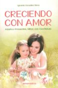 creciendo con amor: adultos presentes. niños con confianza-ignacia gonzalez rena-9789876821322 creciendo con amor: adultos presentes. niños con confianza-ignacia gonzalez rena-9789876821322