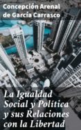 Descarga gratuita de libros electrónicos en pdf LA IGUALDAD SOCIAL Y POLÍTICA Y SUS RELACIONES CON LA LIBERTAD (Spanish Edition)