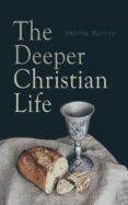 Ebook para descargar gratis en pdf THE DEEPER CHRISTIAN LIFE de ANDREW MURRAY