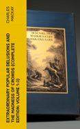 EXTRAORDINARY POPULAR DELUSIONS AND THE MADNESS OF CROWDS (COMPLETE EDITION: VOLUME 1-3)  (edición en inglés)