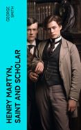 Descarga gratuita de Ebooks em portugues HENRY MARTYN, SAINT AND SCHOLAR  (edición en inglés) in Spanish