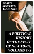 Audiolibros en francés de descarga gratuita. A POLITICAL HISTORY OF THE STATE OF NEW YORK, VOLUMES 1-3 de DE ALVA STANWOOD ALEXANDER