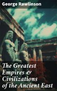 Libros textiles gratis descargar pdf THE GREATEST EMPIRES & CIVILIZATIONS OF THE ANCIENT EAST  (edición en inglés) 8596547683032