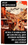 Descargar libros electrónicos en inglés gratis SUMA Y NARRACION DE LOS INCAS, QUE FUERON SEÑORES DE LA CIUDAD DEL CUZCO