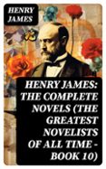 HENRY JAMES: THE COMPLETE NOVELS (THE GREATEST NOVELISTS OF ALL TIME – BOOK 10)  (edición en inglés)