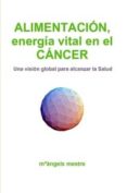 alimentación, energía vital en el cáncer (ebook)-maria angeles mestre-9781291336832 alimentación, energía vital en el cáncer (ebook)-maria angeles mestre-9781291336832