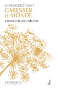 CARESSER LE MONDE : CARNETS DE LA VOIE ET DU VENT