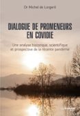 DIALOGUE DE PROMENEURS EN COVIDIE - UNE ANALYSE HISTORIQUE, SCIENTIFIQUE ET PROSPECTIVE DE LA RÉCENT  (edición en francés)