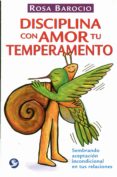 disciplina con amor tu temperamento sembrando aceptacion incondic ional en tus relaciones-rosa barocio-9786079346232 disciplina con amor tu temperamento sembrando aceptacion incondic ional en tus relaciones rosa barocio 9786079346232