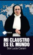 mi claustro es el mundo-lucia caram-9788415115632 mi claustro es el mundo-lucia caram-9788415115632