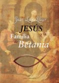 jesus y la familia de betania-juan luis llacer-9788415465232 jesus y la familia de betania-juan luis llacer-9788415465232