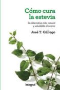 cómo cura la estevia-jose t. gallego-9788415541332 cómo cura la estevia-jose t. gallego-9788415541332