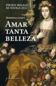 amar tanta belleza (premio malaga de novela 2015)-herminia luque-9788415673132 amar tanta belleza (premio malaga de novela 2015)-herminia luque-9788415673132
