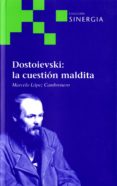 dostoievski: la cuestion maldita-marcelo lopez cambronero-9788415809432 dostoievski: la cuestion maldita marcelo lopez cambronero 9788415809432