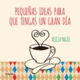 pequeñas ideas para que tengas un gran dia-alicia yague-9788415989332 pequeñas ideas para que tengas un gran dia-alicia yague-9788415989332