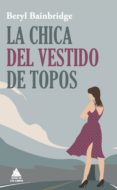 la chica del vestido de topos (ebook)-beryl bainbridge-9788416222032 la chica del vestido de topos (ebook)-beryl bainbridge-9788416222032