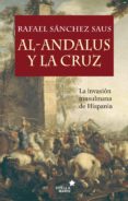 al-andalus y la cruz: la invasion musulmana de hispania-rafael sanchez saus-9788416541232 al-andalus y la cruz: la invasion musulmana de hispania-rafael sanchez saus-9788416541232