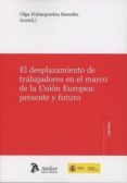 el desplazamiento de trabajadores en el marco de la unión europea presente y futuro-olga fotinopoulou basurko-9788416652532 el desplazamiento de trabajadores en el marco de la unión europea presente y futuro-olga fotinopoulou basurko-9788416652532