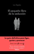 el pequeño libro de la seduccion-luis tejedor garcia-9788416928132 el pequeño libro de la seduccion-luis tejedor garcia-9788416928132