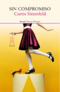 sin compromiso (ebook)-curtis sittenfeld-9788416964932 sin compromiso (ebook)-curtis sittenfeld-9788416964932