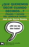 ¿que queremos decir cuando decimos...?-jose luis garcia remiro-9788420637532 ¿que queremos decir cuando decimos...?-jose luis garcia remiro-9788420637532