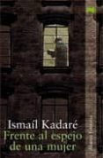 frente al espejo de una mujer-ismail kadare-9788420640532 frente al espejo de una mujer-ismail kadare-9788420640532