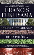 orden y decadencia de la politica: desde la revolucion industrial a la globalizacion de la democracia-francis fukuyama-9788423424832 orden y decadencia de la politica: desde la revolucion industrial a la globalizacion de la democracia-francis fukuyama-9788423424832