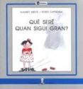 que sere quan sigui gran?-roser capdevila-elisabet abeya-9788424622732 que sere quan sigui gran?-roser capdevila-elisabet abeya-9788424622732