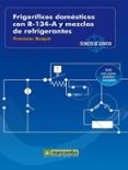 frigorificos domesticos con r-134-a y mezclas de refrigerantes (c ontiene dvd)-francesc buque-9788426715432 frigorificos domesticos con r-134-a y mezclas de refrigerantes (c ontiene dvd)-francesc buque-9788426715432
