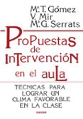 propuestas de intervencion en el aula: tecnicas para lograr un cl ima favorable en la clase-victoria mir i costa-maria teresa gomez mas de vall-maria gracia serrats i paretas-9788427709232 propuestas de intervencion en el aula: tecnicas para lograr un cl ima favorable en la clase-victoria mir i costa-maria teresa gomez mas de vall-maria gracia serrats i paretas-9788427709232