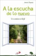 a la escucha d elo nuevo. un camino en la fe-jesus espeja pardo-9788428555432 a la escucha d elo nuevo. un camino en la fe-jesus espeja pardo-9788428555432