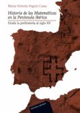 historia de las matematicas en la peninsula iberica: desde la pre historia al siglo xv-maria victoria veguin casa-9788429151732 historia de las matematicas en la peninsula iberica: desde la pre historia al siglo xv-maria victoria veguin casa-9788429151732