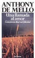 una llamada al amor: consciencia, libertad, felicidad-anthony de mello-9788429309232 una llamada al amor: consciencia, libertad, felicidad-anthony de mello-9788429309232