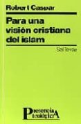 para una vision cristiana del islam-robert caspar-9788429311532 para una vision cristiana del islam-robert caspar-9788429311532