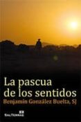 la pascua de los sentidos-benjamin gonzalez buelta-9788429320732 la pascua de los sentidos-benjamin gonzalez buelta-9788429320732
