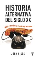 historia alternativa del siglo xx: mas extraño de lo que cabe imaginar-john higgs-9788430617432 historia alternativa del siglo xx: mas extraño de lo que cabe imaginar-john higgs-9788430617432