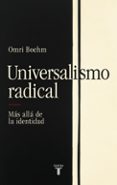 Descargar libros gratis para nook UNIVERSALISMO RADICAL (Literatura española) MOBI FB2 de OMRI BOEHM 9788430627349