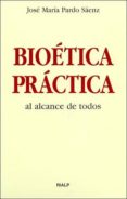 bioetica practica: al alcance de todos-jose maria pardo saenz-9788432135132 bioetica practica: al alcance de todos-jose maria pardo saenz-9788432135132