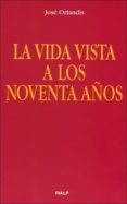 la vida vista a los noventa años-jose orlandis-9788432136832 la vida vista a los noventa años-jose orlandis-9788432136832